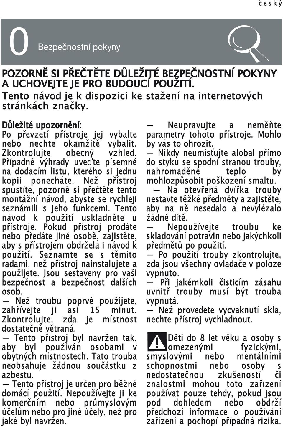 Než přístroj spustíte, pozorně si přečtěte tento montážní návod, abyste se rychleji seznámili s jeho funkcemi. Tento návod k použití uskladněte u přístroje.