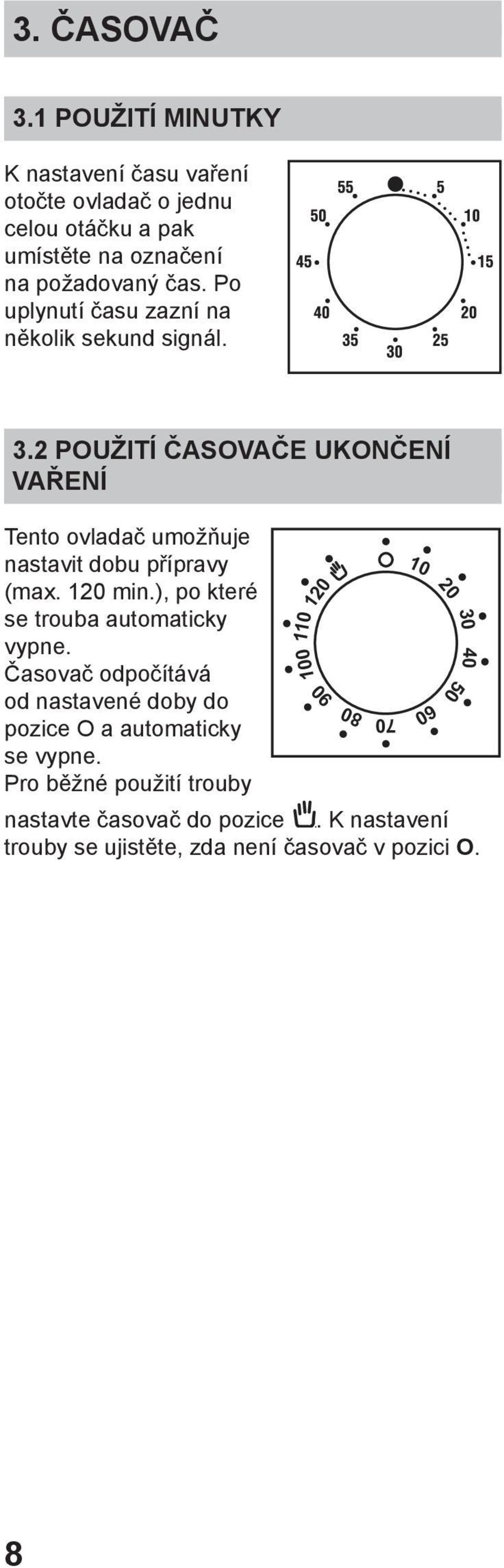 120 min.), po které se trouba automaticky vypne. Časovač odpočítává od nastavené doby do pozice O a automaticky se vypne.