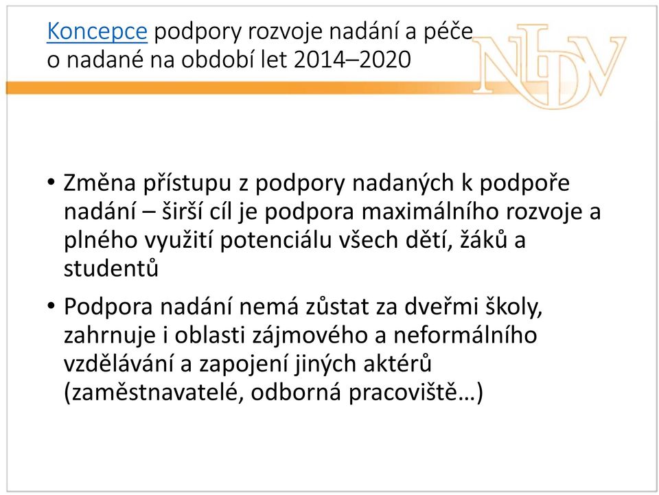 potenciálu všech dětí, žáků a studentů Podpora nadání nemá zůstat za dveřmi školy, zahrnuje i