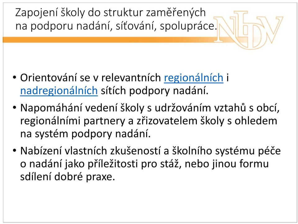 Napomáhání vedení školy sudržováním vztahů sobcí, regionálními partnery a zřizovatelem školy sohledem na