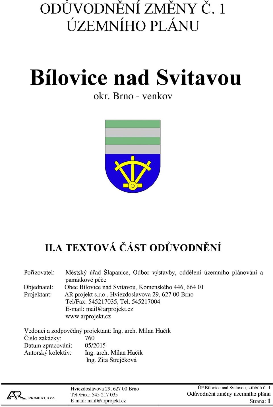 Objednatel: Obec Bílovice nad Svitavou, Komenského 446, 664 01 Projektant: AR projekt s.r.o., Tel/Fax: 545217035, Tel.