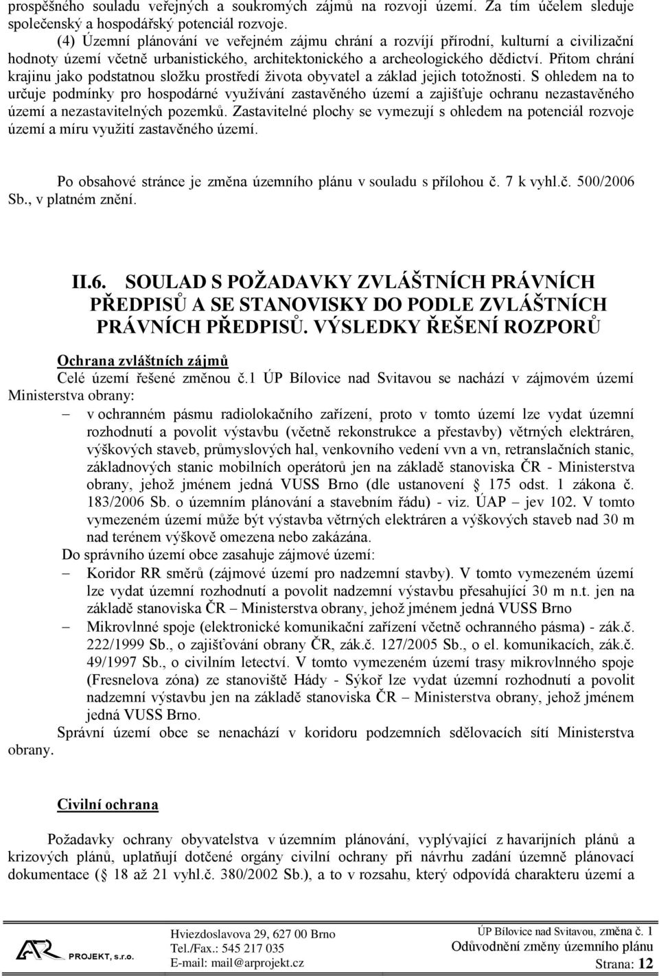 Přitom chrání krajinu jako podstatnou složku prostředí života obyvatel a základ jejich totožnosti.