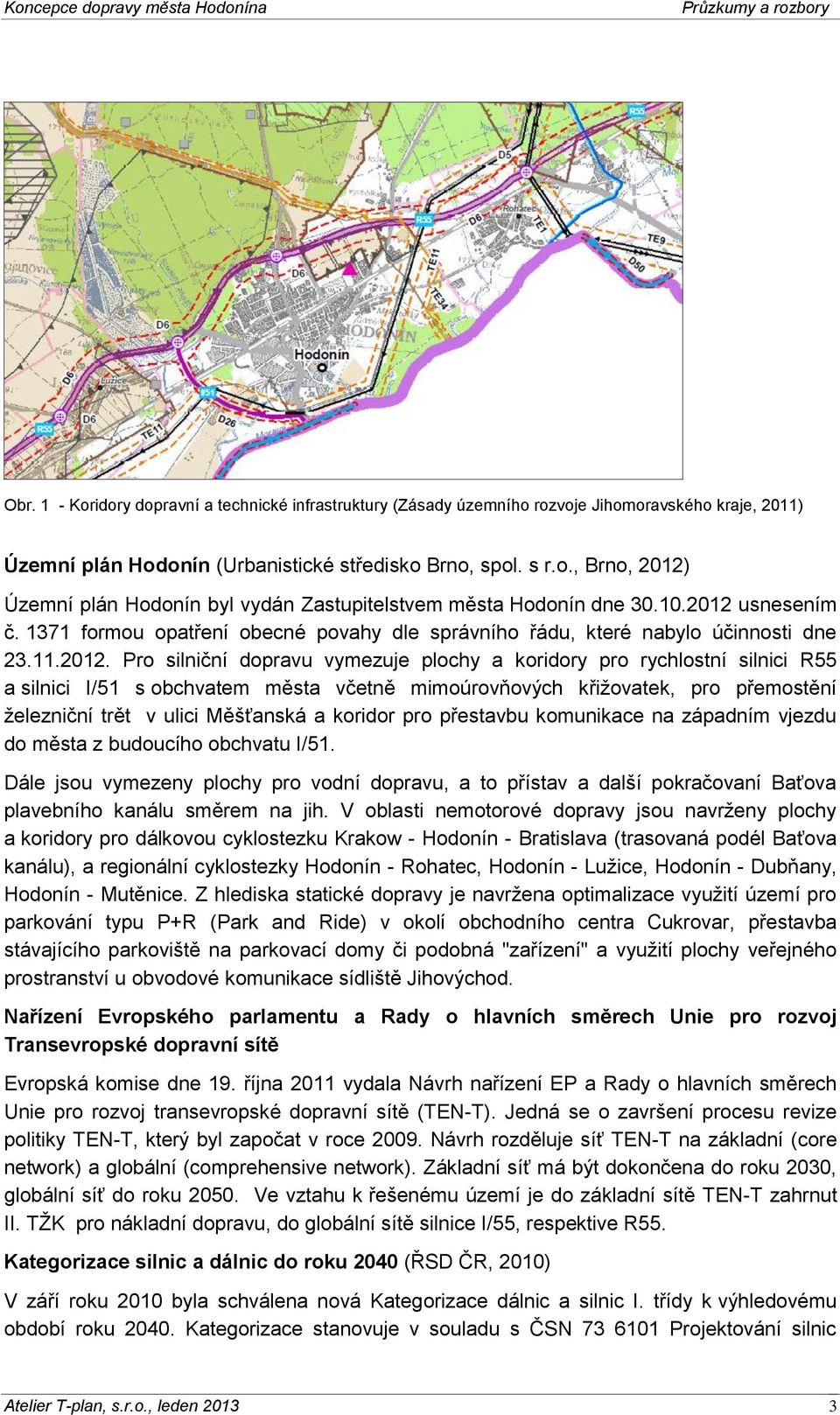 usnesením č. 1371 formou opatření obecné povahy dle správního řádu, které nabylo účinnosti dne 23.11.2012.