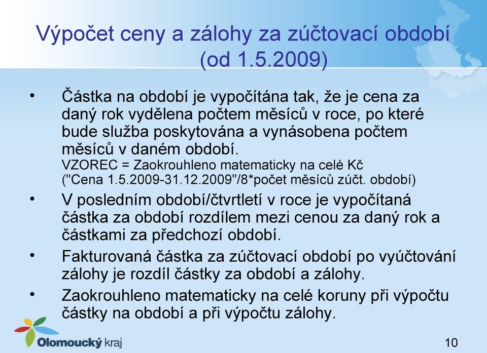 daném období. VZOREC = Zaokrouhleno matematicky na celé Kč ("Cena 1.5.2009-31.12.2009"/8*počet měsíců zúčt.