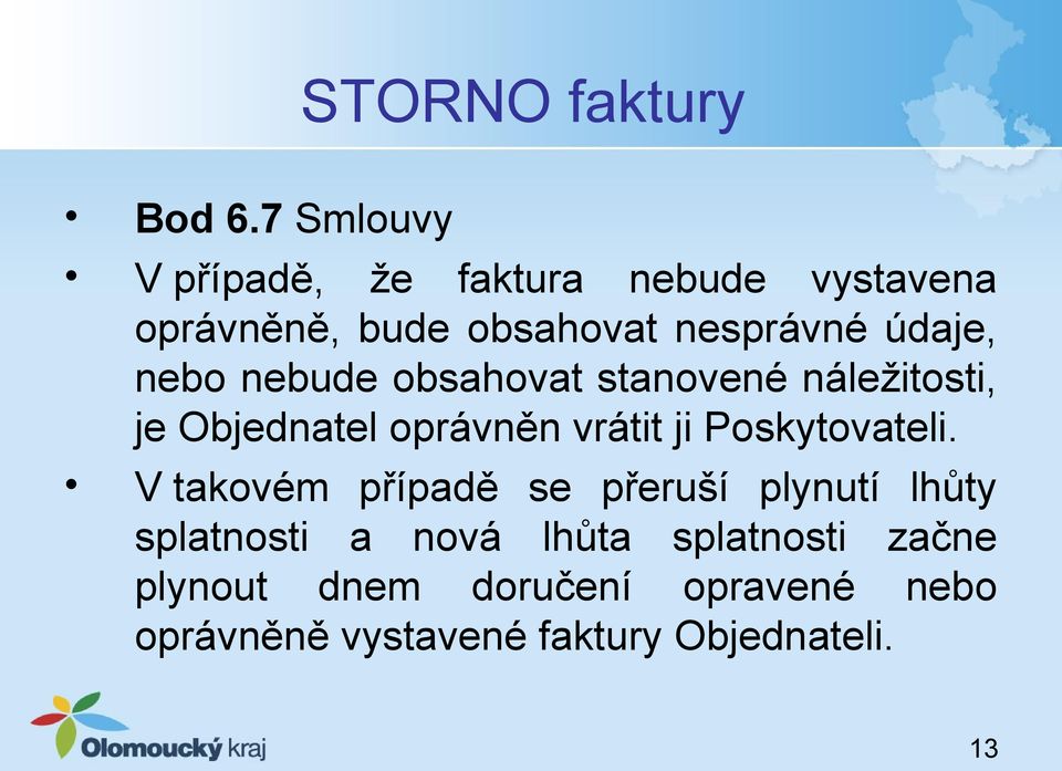 nebo nebude obsahovat stanovené náležitosti, je Objednatel oprávněn vrátit ji Poskytovateli.