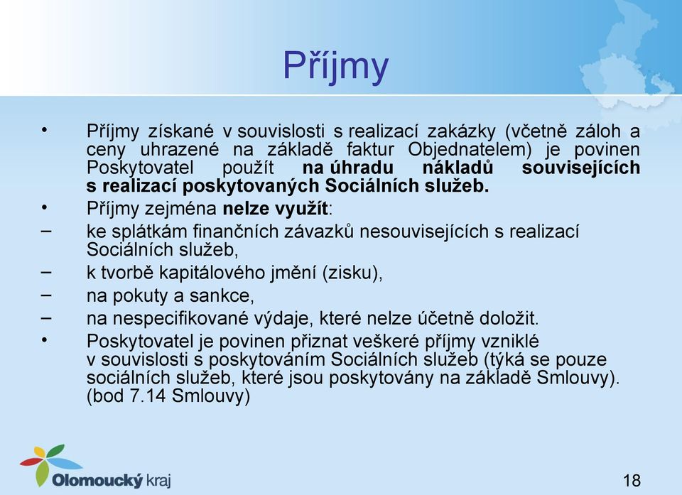 Příjmy zejména nelze využít: ke splátkám finančních závazků nesouvisejících s realizací Sociálních služeb, k tvorbě kapitálového jmění (zisku), na pokuty a