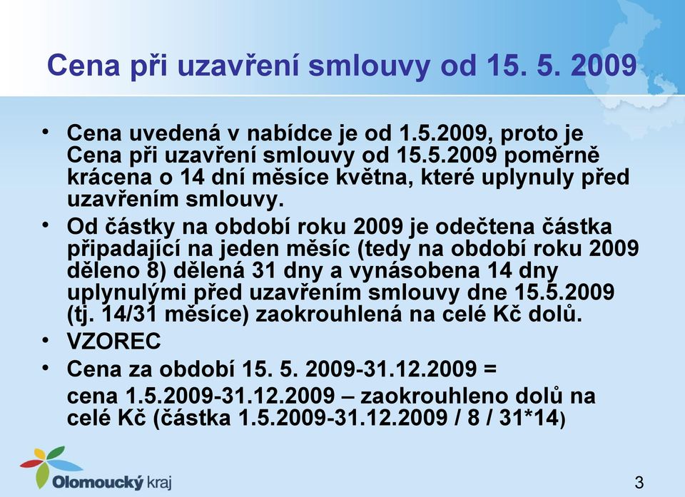 uplynulými před uzavřením smlouvy dne 15.5.2009 (tj. 14/31 měsíce) zaokrouhlená na celé Kč dolů. VZOREC Cena za období 15. 5. 2009-31.12.