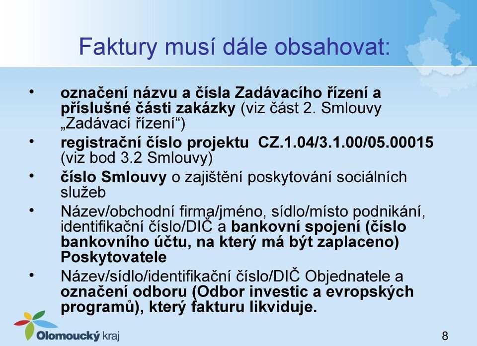 2 Smlouvy) číslo Smlouvy o zajištění poskytování sociálních služeb Název/obchodní firma/jméno, sídlo/místo podnikání, identifikační