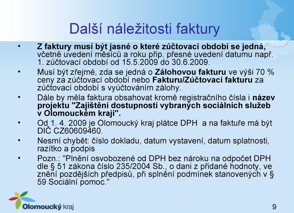 Dále by měla faktura obsahovat kromě registračního čísla i název projektu "Zajištění dostupnosti vybraných sociálních služeb v Olomouckém kraji". Od 1. 4.