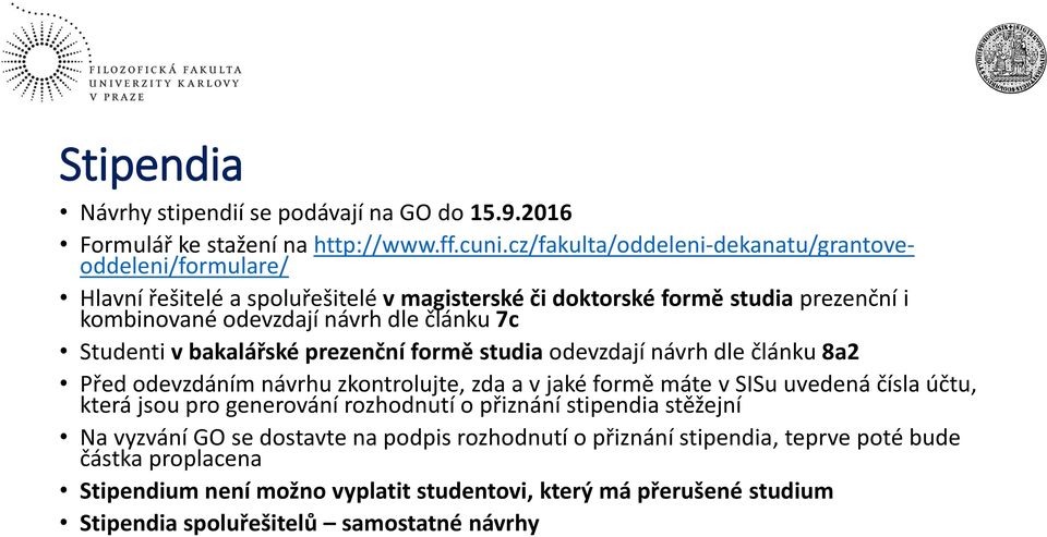 Studenti v bakalářské prezenční formě studia odevzdají návrh dle článku 8a2 Před odevzdáním návrhu zkontrolujte, zda a v jaké formě máte v SISu uvedená čísla účtu, která jsou pro