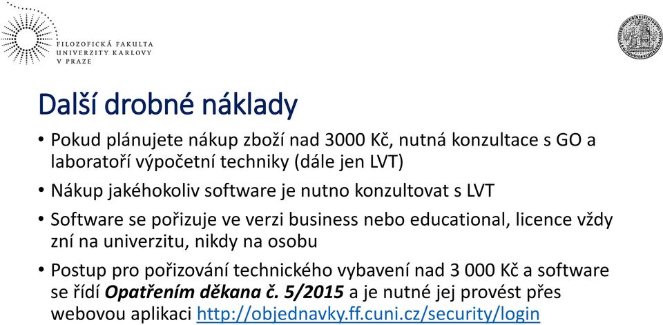 educational, licence vždy zní na univerzitu, nikdy na osobu Postup pro pořizování technického vybavení nad 3 000 Kč a