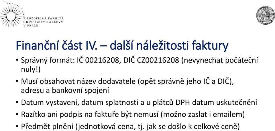 ) Musí obsahovat název dodavatele (opět správně jeho IČ a DIČ), adresu a bankovní spojení Datum