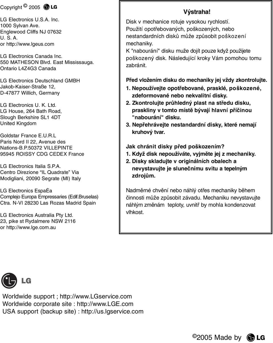 LG House, 264 Bath Road, Slough Berkshire SL1 4DT United Kingdom Goldstar France E.U.R.L Paris Nord II 22, Avenue des Nations-B.P.50372 VILLEPINTE 95945 ROISSY CDG CEDEX France LG Electronics Italia S.
