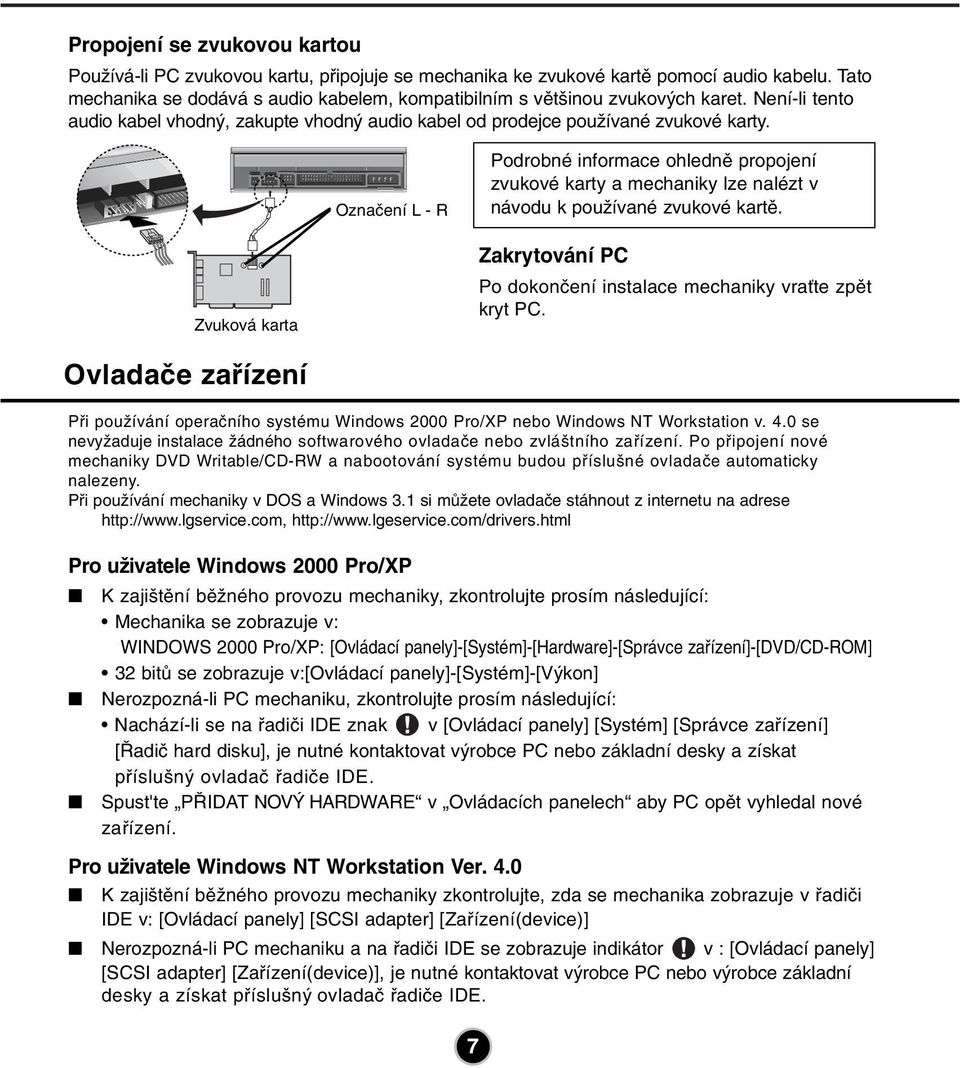 INTER Označení L - R Podrobné informace ohledně propojení zvukové karty a mechaniky lze nalézt v návodu k používané zvukové kartě.