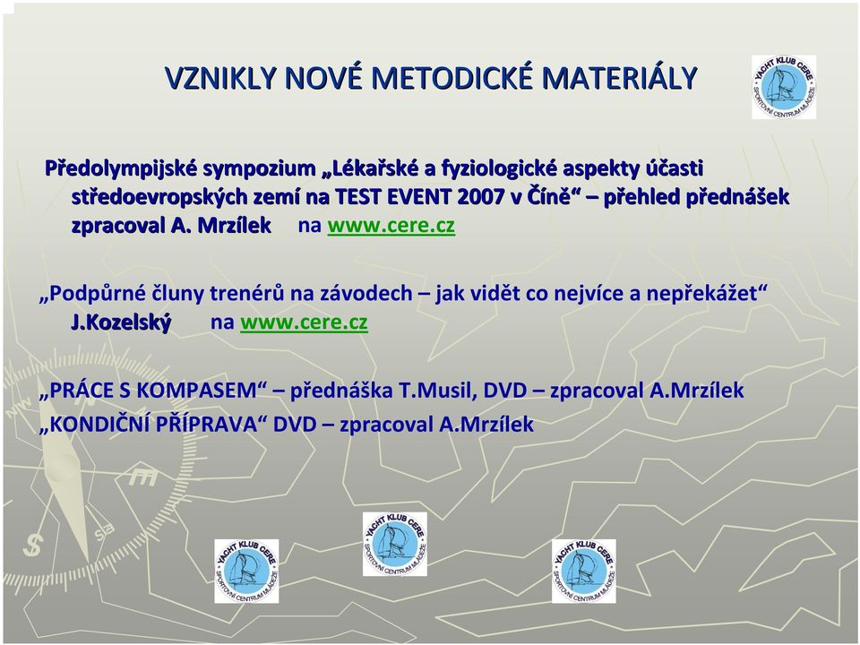 cere.cz Podpůrné čluny trenérů na závodech jak vidět co nejvíce a nepřekážet J.Kozelský na www.cere.cz PRÁCE S KOMPASEM přednáška T.