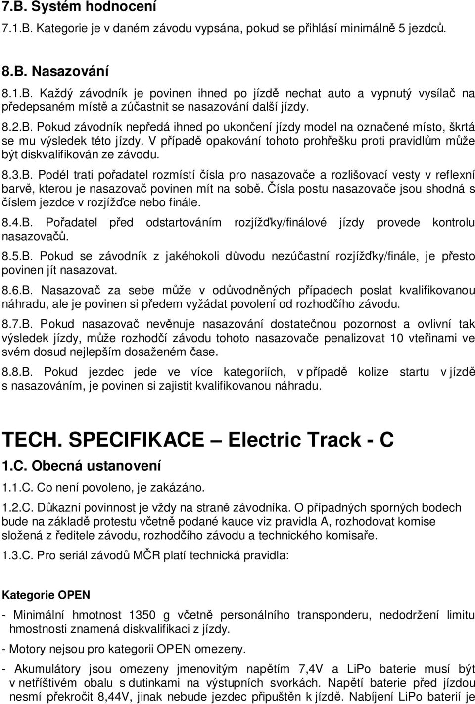 8.3.B. Podél trati po adatel rozmístí ísla pro nasazova e a rozlišovací vesty v reflexní barv, kterou je nasazova povinen mít na sob.