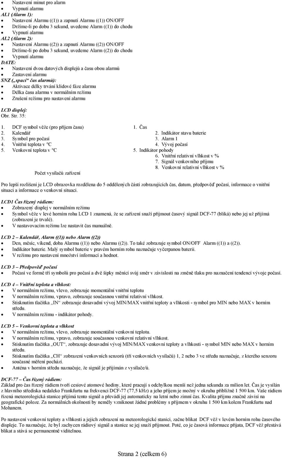 klidové fáze alarmu Délka času alarmu v normálním režimu Zrušení režimu pro nastavení alarmu LCD displej: Obr. Str. 35: 1. DCF symbol věže (pro příjem času) 1. Čas 2. Kalendář 2.