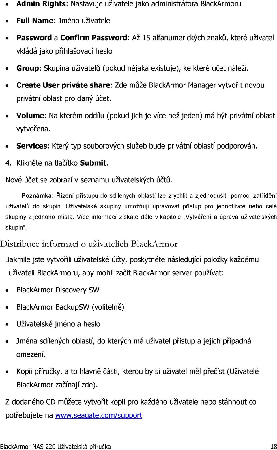 Volume: Na kterém oddílu (pokud jich je více než jeden) má být privátní oblast vytvořena. Services: Který typ souborových služeb bude privátní oblastí podporován. 4. Klikněte na tlačítko Submit.