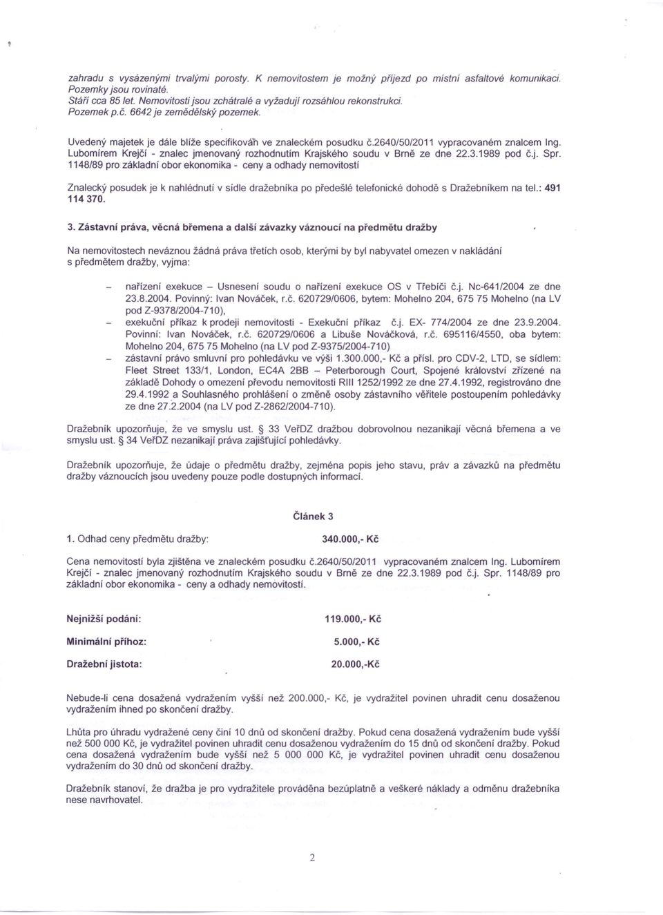2640/50/2011 vypracovaném znalcem Ing. Lubomírem Krejčí - znalec jmenovaný rozhodnutím Krajského soudu v Brně ze dne 22.3.1989 pod č.j. Spr.