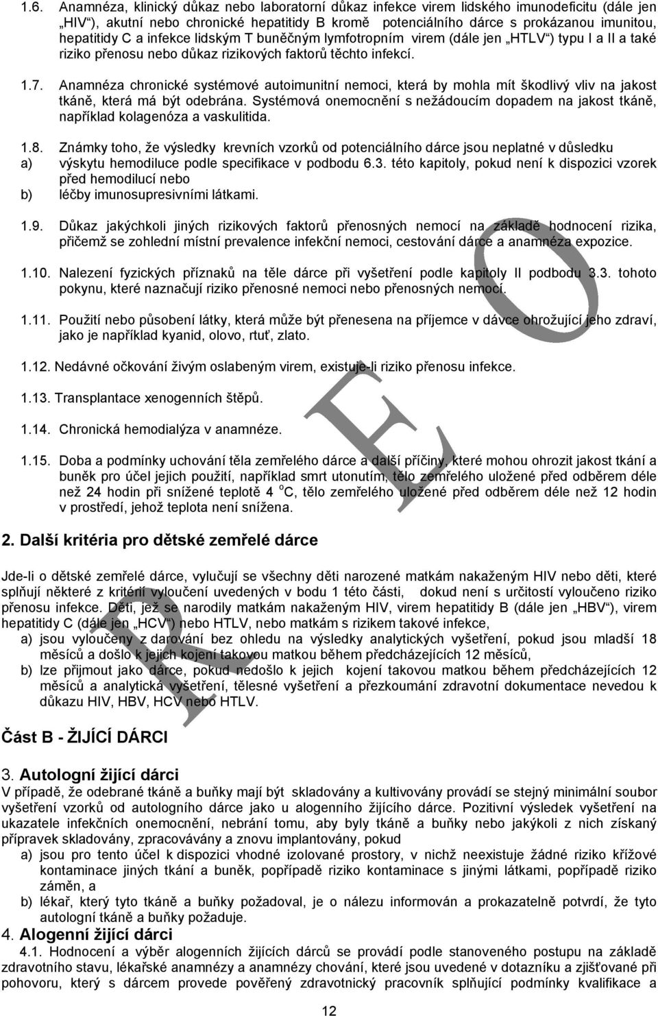 Anamnéza chronické systémové autoimunitní nemoci, která by mohla mít škodlivý vliv na jakost tkáně, která má být odebrána.