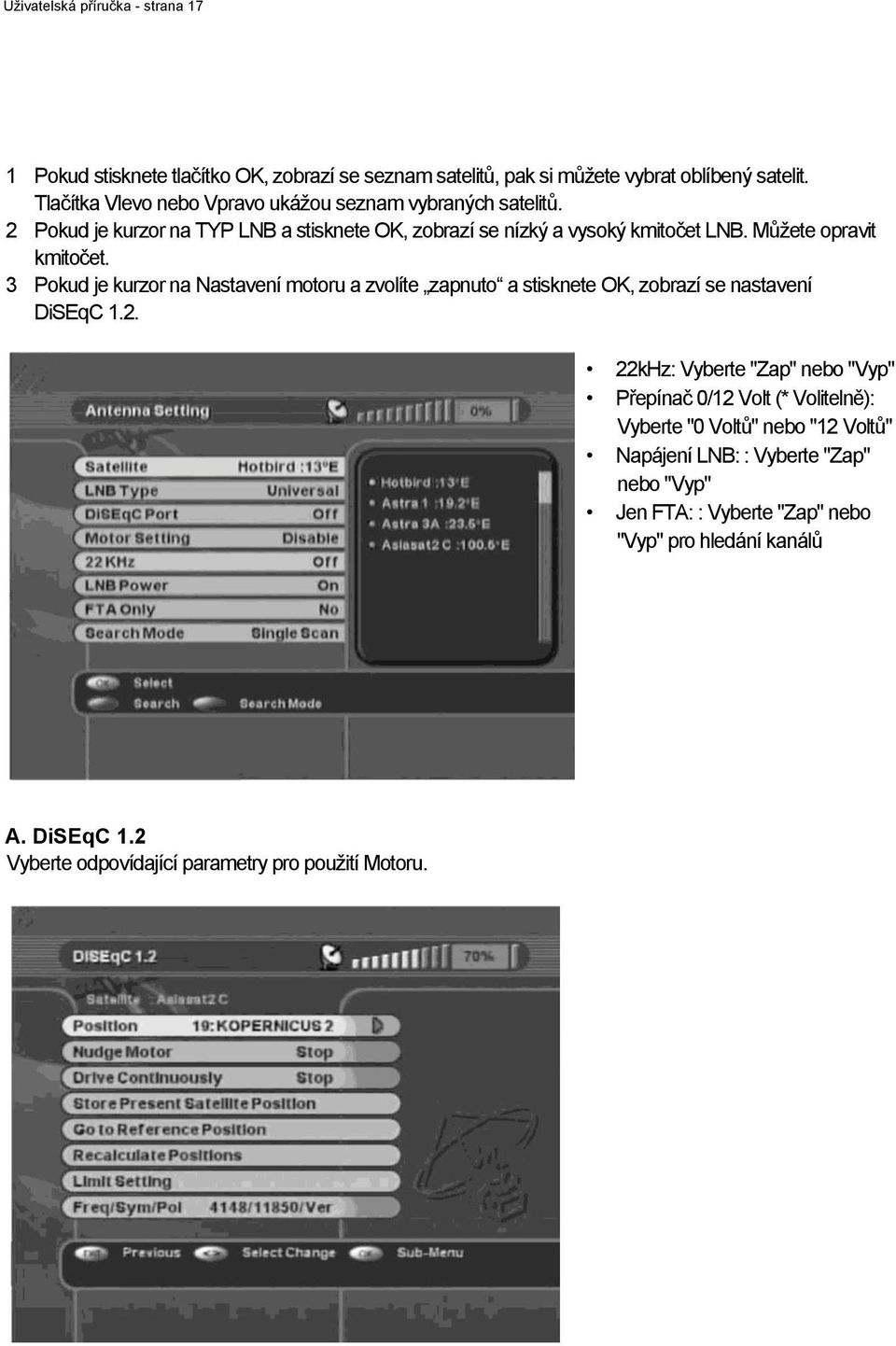 Můţete opravit kmitočet. 3 Pokud je kurzor na Nastavení motoru a zvolíte zapnuto a stisknete OK, zobrazí se nastavení DiSEqC 1.2.