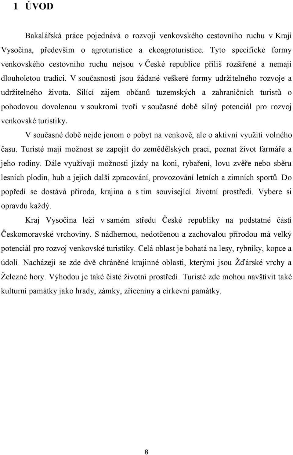 V současnosti jsou žádané veškeré formy udržitelného rozvoje a udržitelného života.