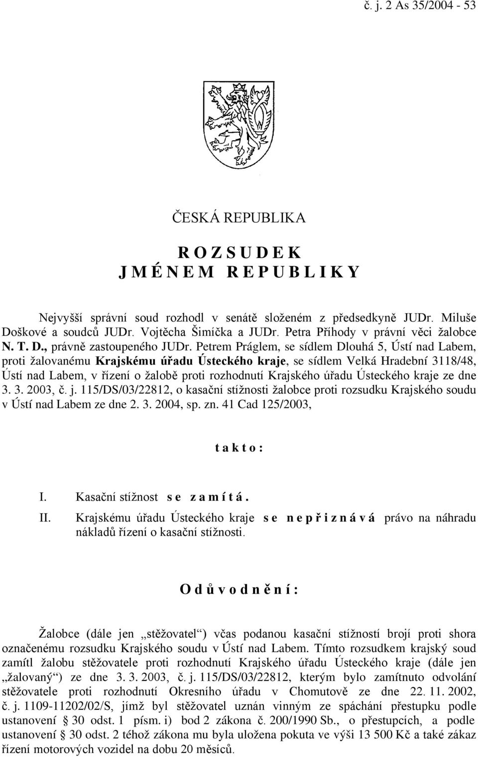 Petrem Práglem, se sídlem Dlouhá 5, Ústí nad Labem, proti žalovanému Krajskému úřadu Ústeckého kraje, se sídlem Velká Hradební 3118/48, Ústí nad Labem, v řízení o žalobě proti rozhodnutí Krajského