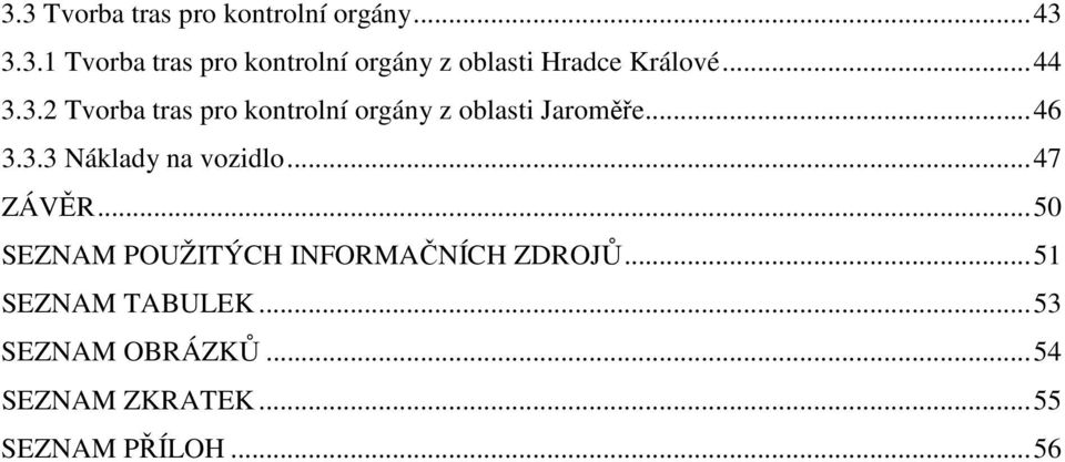 ..47 ZÁVĚR...50 SEZNAM POUŽITÝCH INFORMAČNÍCH ZDROJŮ...51 SEZNAM TABULEK.