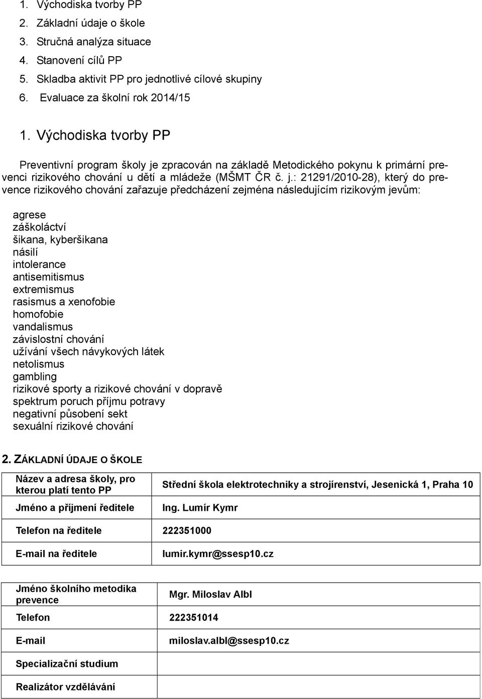 zpracován na základě Metodického pokynu k primární prevenci rizikového chování u dětí a mládeže (MŠMT ČR č. j.