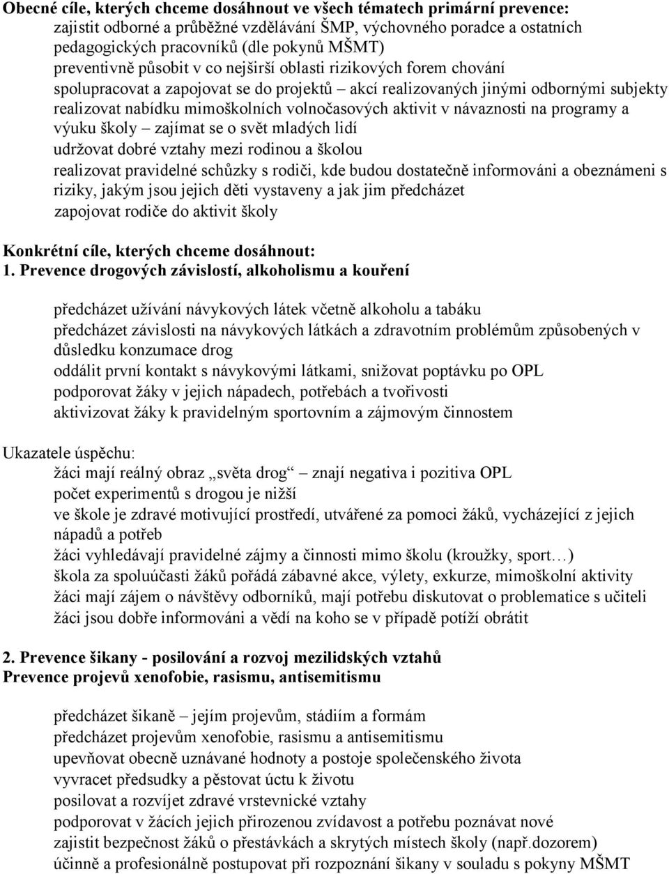 aktivit v návaznosti na programy a výuku školy zajímat se o svět mladých lidí udržovat dobré vztahy mezi rodinou a školou realizovat pravidelné schůzky s rodiči, kde budou dostatečně informováni a