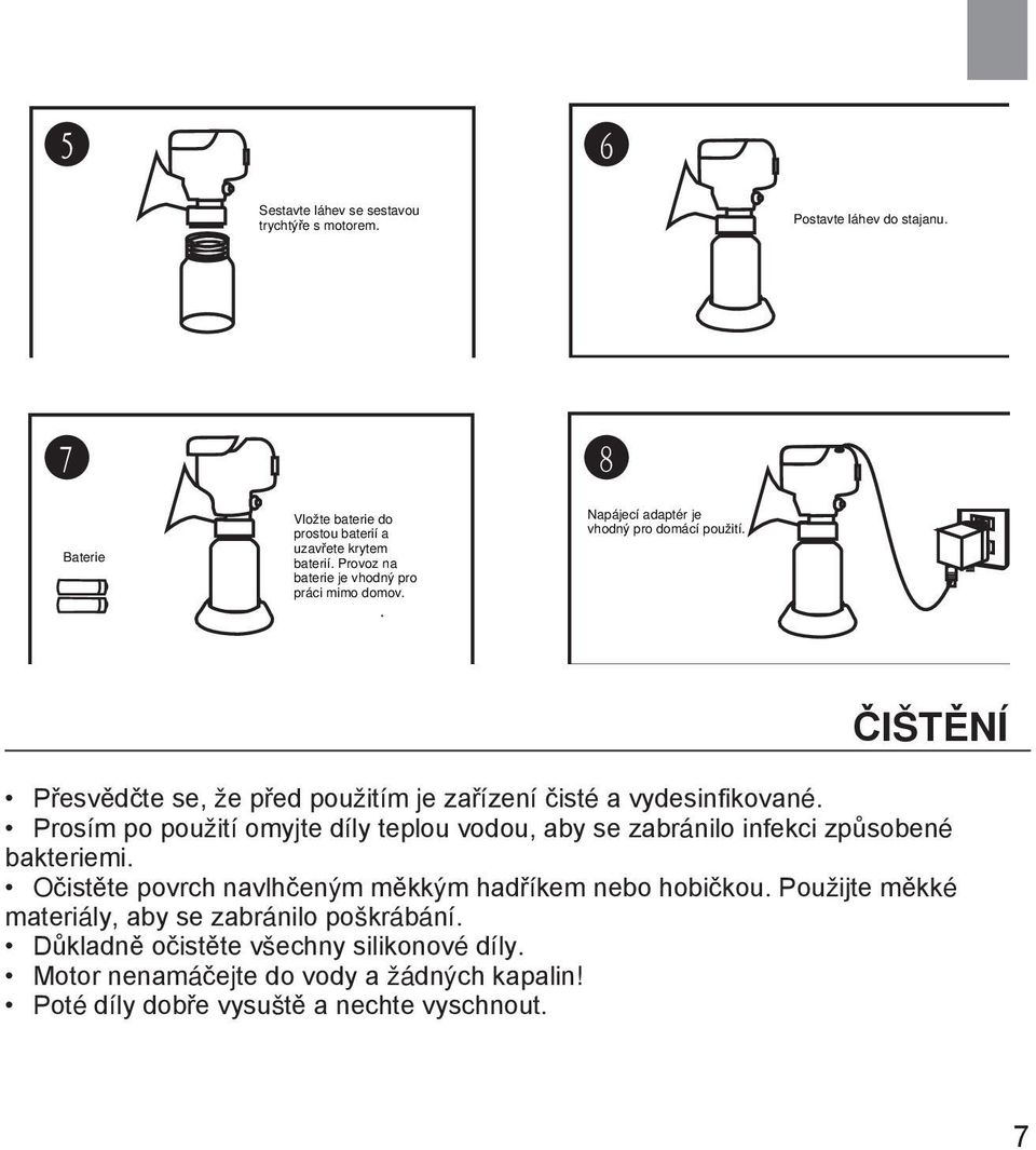 ČIŠTĚNÍ Přesvědčte se, že před použitím je zařízení čisté a vydesinfikované.