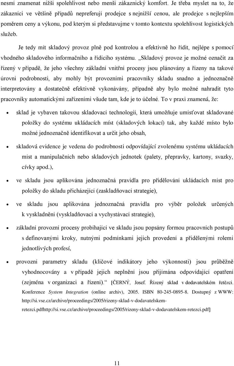 logistických služeb. Je tedy mít skladový provoz plně pod kontrolou a efektivně ho řídit, nejlépe s pomocí vhodného skladového informačního a řídícího systému.