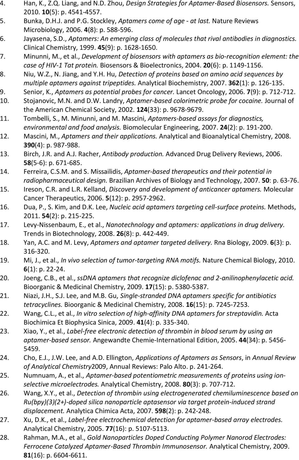 Minunni, M., et al., Development of biosensors with aptamers as bio-recognition element: the case of HIV-1 Tat protein. Biosensors & Bioelectronics, 2004. 20(6): p. 1149-1156. 8. Niu, W.Z., N.