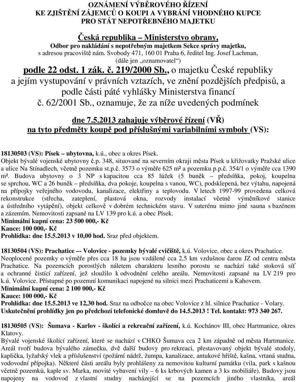 , o majetku České republiky a jejím vystupování v právních vztazích, ve znění pozdějších předpisů, a podle části páté vyhlášky Ministerstva financí č. 62/2001 Sb.