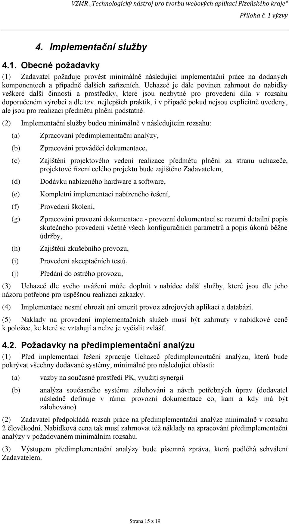 nejlepších praktik, i v případě pokud nejsou explicitně uvedeny, ale jsou pro realizaci předmětu plnění podstatné.