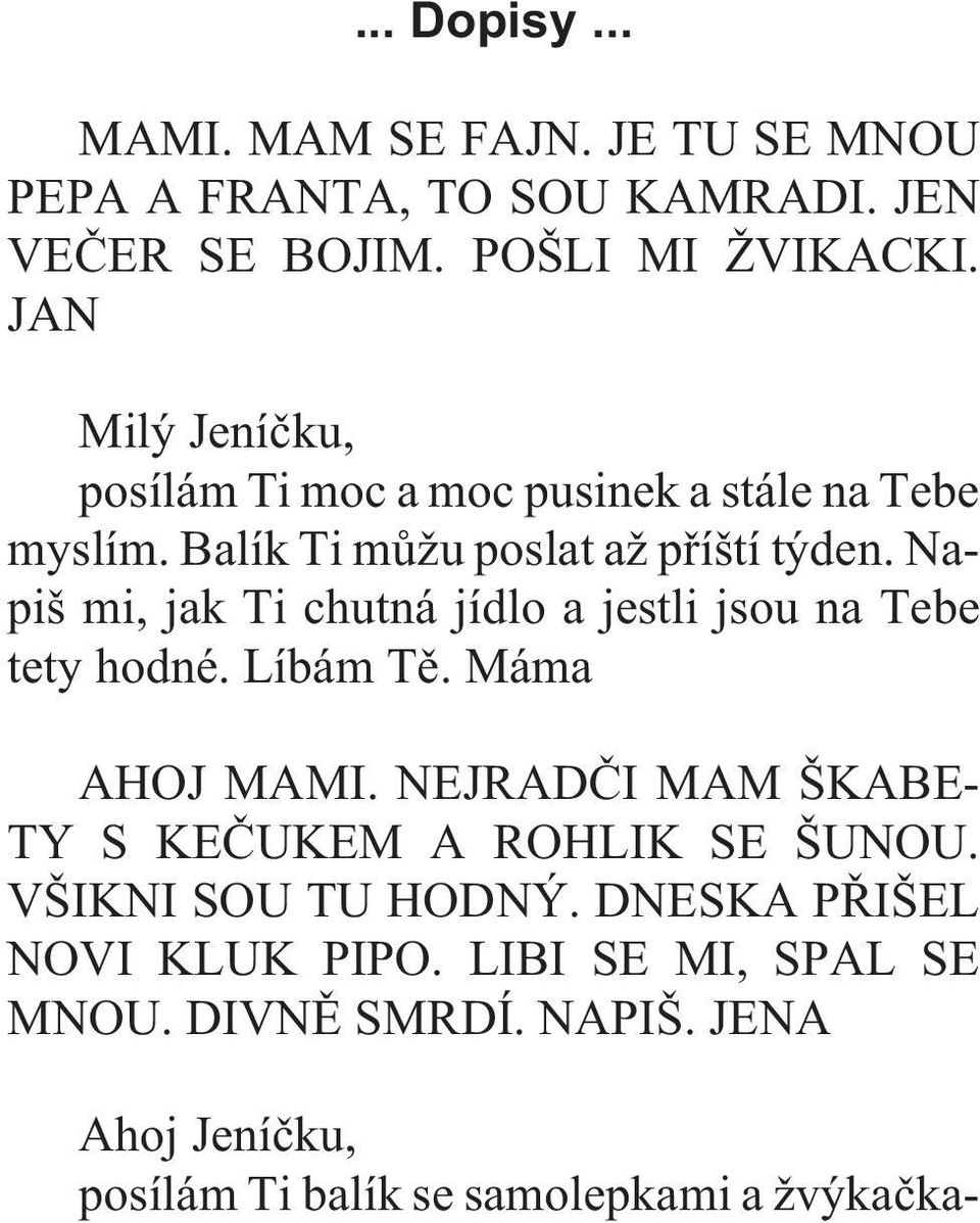 Napiš mi, jak Ti chutná jídlo a jestli jsou na Tebe tety hodné. Líbám Tì. Máma AHOJ MAMI.