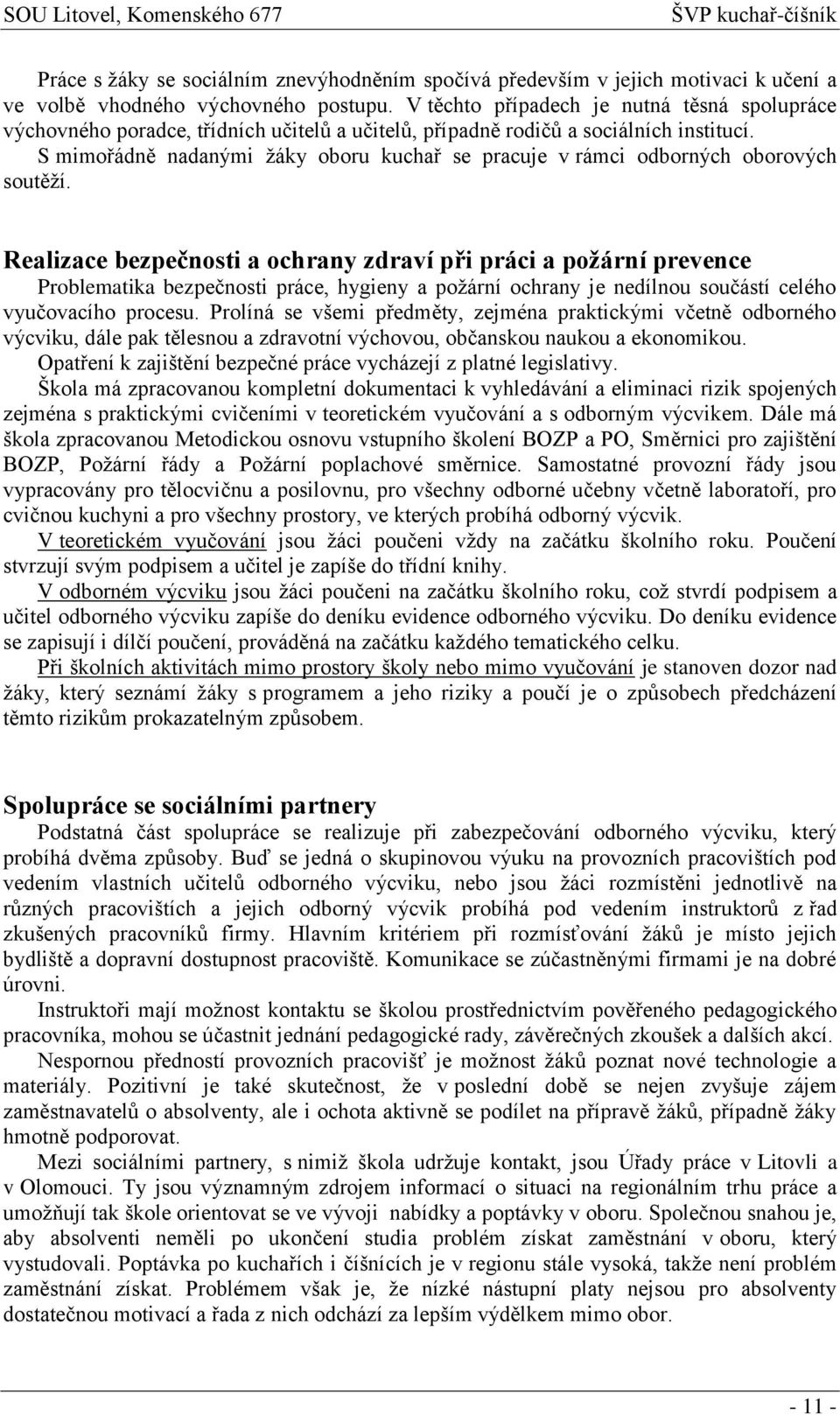 S mimořádně nadanými žáky oboru kuchař se pracuje v rámci odborných oborových soutěží.