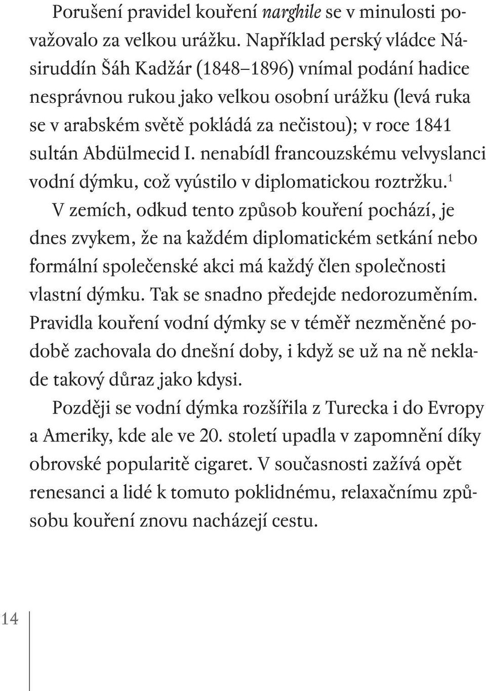 Abdülmecid I. nenabídl francouzskému velvyslanci vodní dýmku, což vyústilo v diplomatickou roztržku.