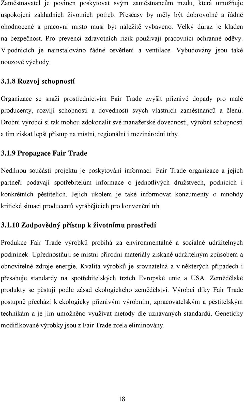 V podnicích je nainstalováno řádné osvětlení a ventilace. Vybudovány jsou také nouzové východy. 3.1.