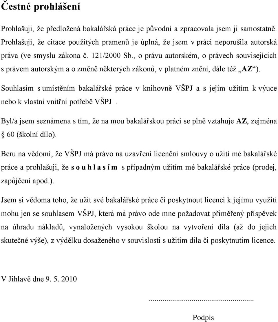 , o právu autorském, o právech souvisejících s právem autorským a o změně některých zákonů, v platném znění, dále téţ AZ ).