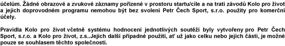 doprovodném programu nemohou být bez svolení Petr Čech Sport, s.r.o. použity pro komerční účely.