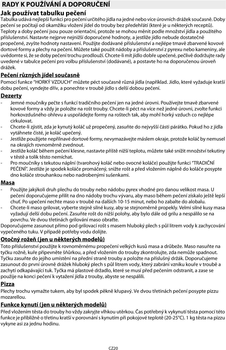 Teploty a doby pečení jsou pouze orientační, protože se mohou měnit podle množství jídla a použitého příslušenství.