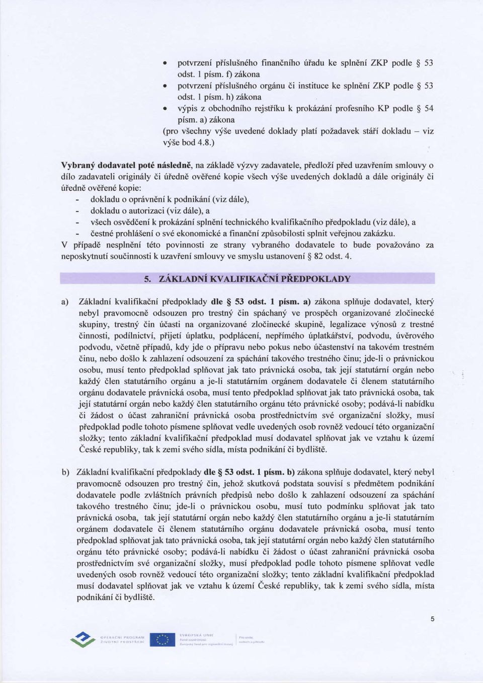 ) vybrani dodavatel pot6 n6sl dnl, na zikladd vizvy zadavatele, piedlozi pied uzavienim smlou\.