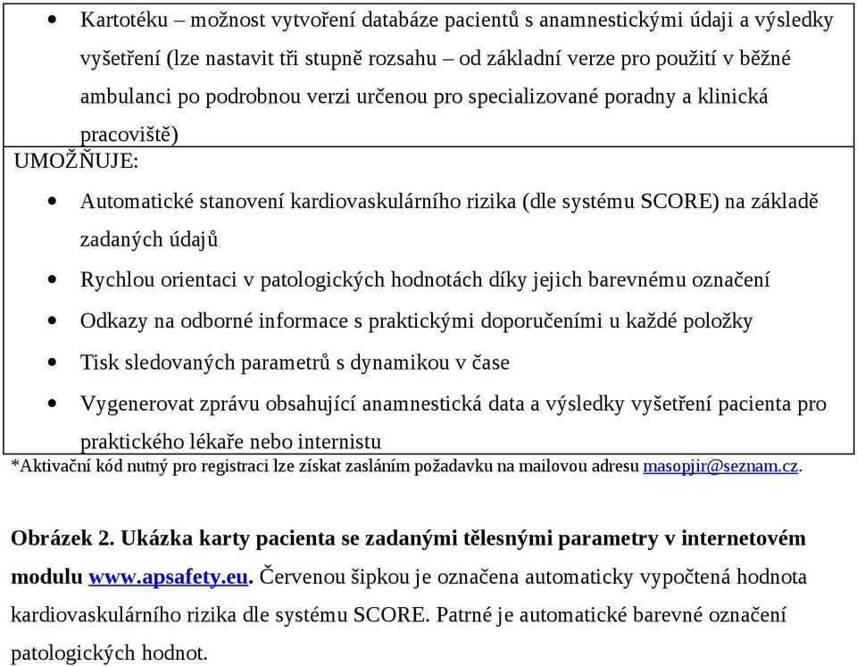 díky jejich barevnému označení Odkazy na odborné informace s praktickými doporučeními u každé položky Tisk sledovaných parametrů s dynamikou v čase Vygenerovat zprávu obsahující anamnestická data a