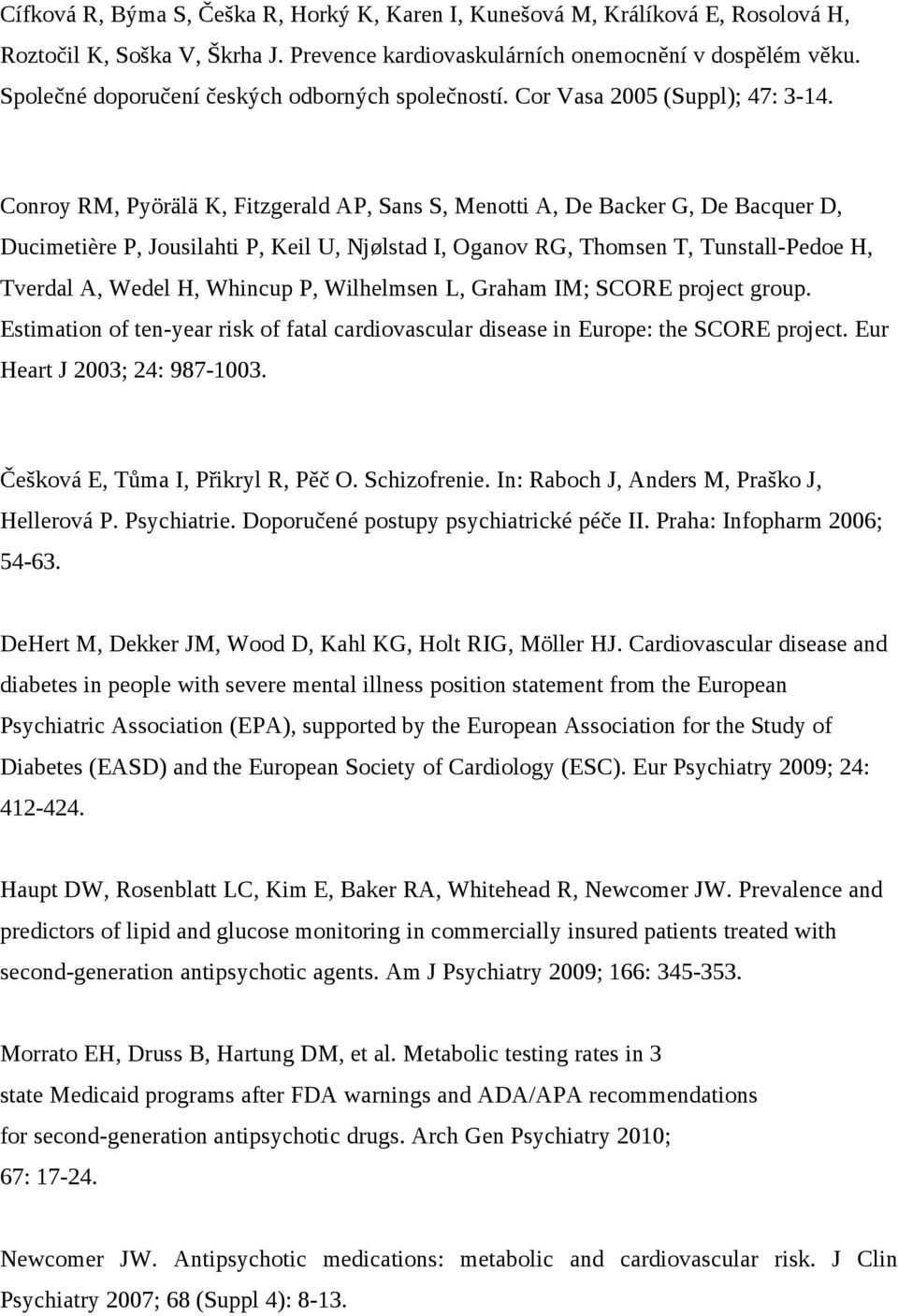 Conroy RM, Pyörälä K, Fitzgerald AP, Sans S, Menotti A, De Backer G, De Bacquer D, Ducimetière P, Jousilahti P, Keil U, Njølstad I, Oganov RG, Thomsen T, Tunstall-Pedoe H, Tverdal A, Wedel H, Whincup