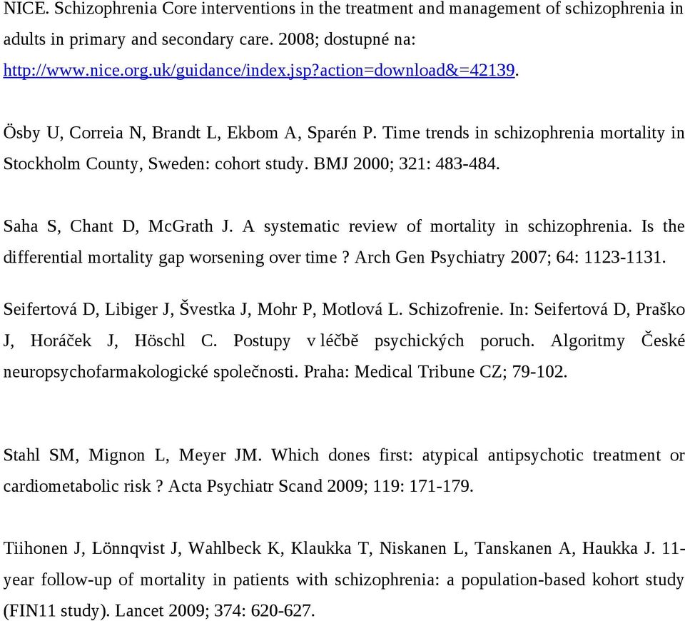 Saha S, Chant D, McGrath J. A systematic review of mortality in schizophrenia. Is the differential mortality gap worsening over time? Arch Gen Psychiatry 2007; 64: 1123-1131.