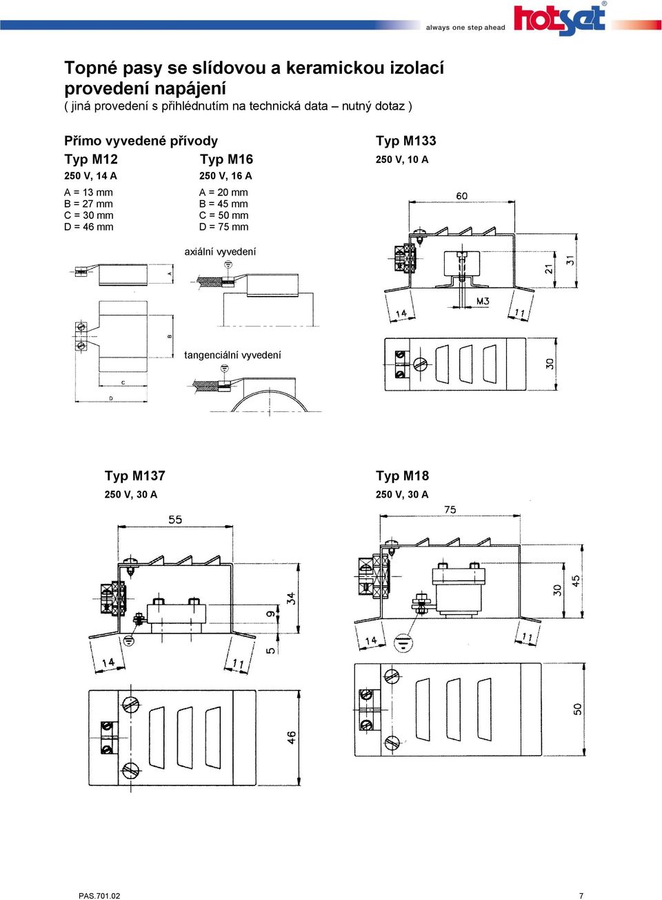 = 46 mm A = 20 mm B = 45 mm C = 50 mm D = 75 mm Typ M133 250 V, 10 A axiální