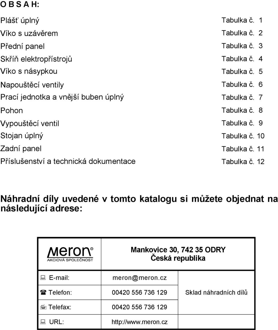 10 Zadní panel Tabulka č. 11 Příslušenství a technická dokumentace Tabulka č.