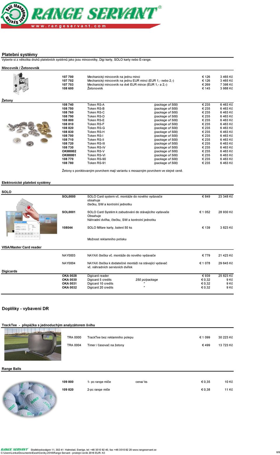 mince (EUR 1,- a 2,-) 269 7 398 Kč 108 600 Žetonovník 145 3 988 Kč Žetony 108 740 Token RS-A (package of 500) 235 6 463 Kč 108 750 Token RS-B (package of 500) 235 6 463 Kč 108 760 Token RS-C (package