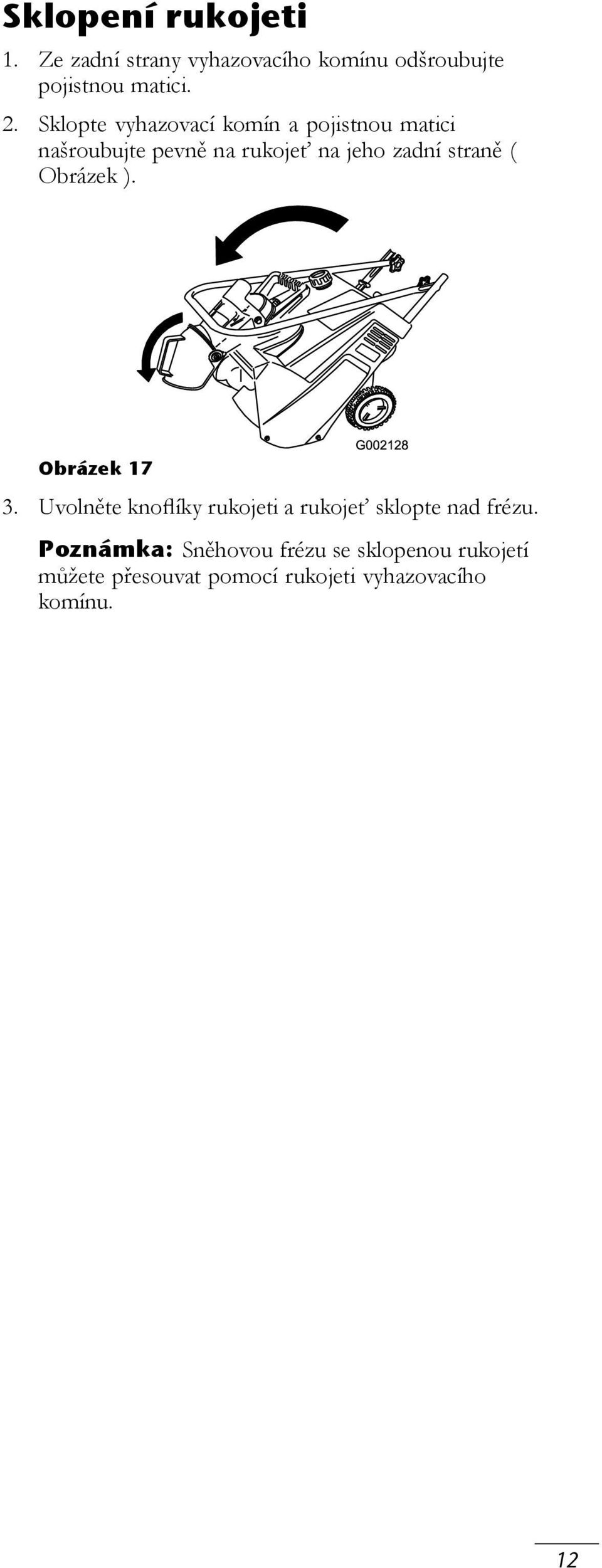 straně ( Obrázek ). Obrázek 17 3. Uvolněte knoflíky rukojeti a rukojeť sklopte nad frézu.